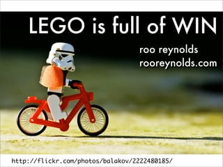 LEGO is full of WIN
                                  roo reynolds
                                  rooreynolds.com




http://flickr.com/photos/balakov/2222480185/