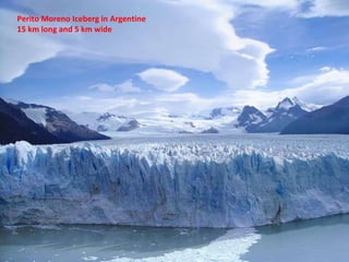 Perito Moreno Iceberg in Argentine 15 km long and 5 km wide 