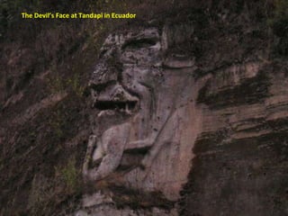 The Devil’s Face at Tandapi in Ecuador 