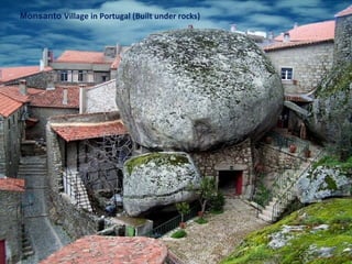 Monsanto Village in Portugal (Built under rocks)
 