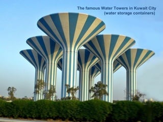 The famous Water Towers in Kuwait City
            (water storage containers)
 