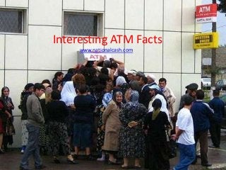 Interesting ATM Facts
     www.nationalcash.com
 
