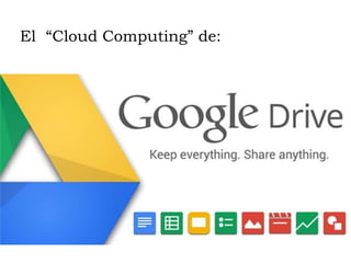 El “Cloud Computing” de:
 