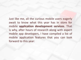 Just like me, all the curious mobile users eagerly
await to know what this year has in store for
mobile application develo...