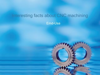 Emd-Usa Interesting facts about CNC machining 