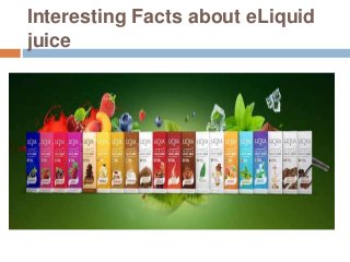 Interesting Facts about eLiquid
juice
 