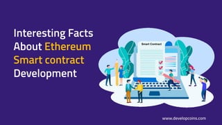 Smart Contract
Interesting Facts
About Ethereum
Smart contract
Development
www.developcoins.com
 