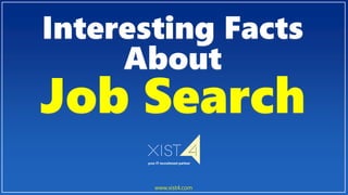 Interesting Facts
About
Job Search
www.xist4.com
 