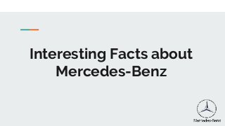 Interesting Facts about
Mercedes-Benz
 