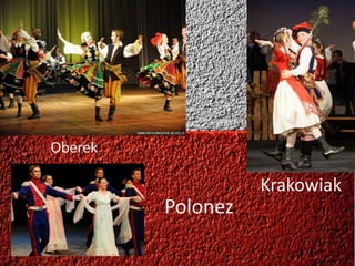 Krakowiak
Oberek
Polonez