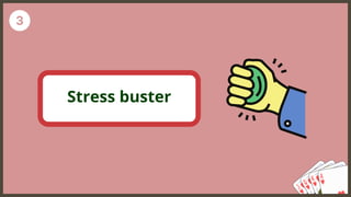 Stress buster
 