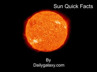 By
Dailygalaxy.com
Sun Quick Facts
 