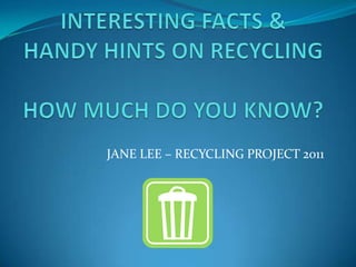 JANE LEE – RECYCLING PROJECT 2011
 