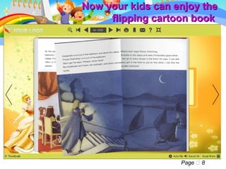 Now your kids can enjoy the
     flipping cartoon book




                   Page  8
 