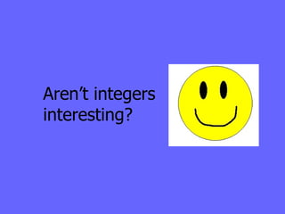 Aren’t integers interesting?  