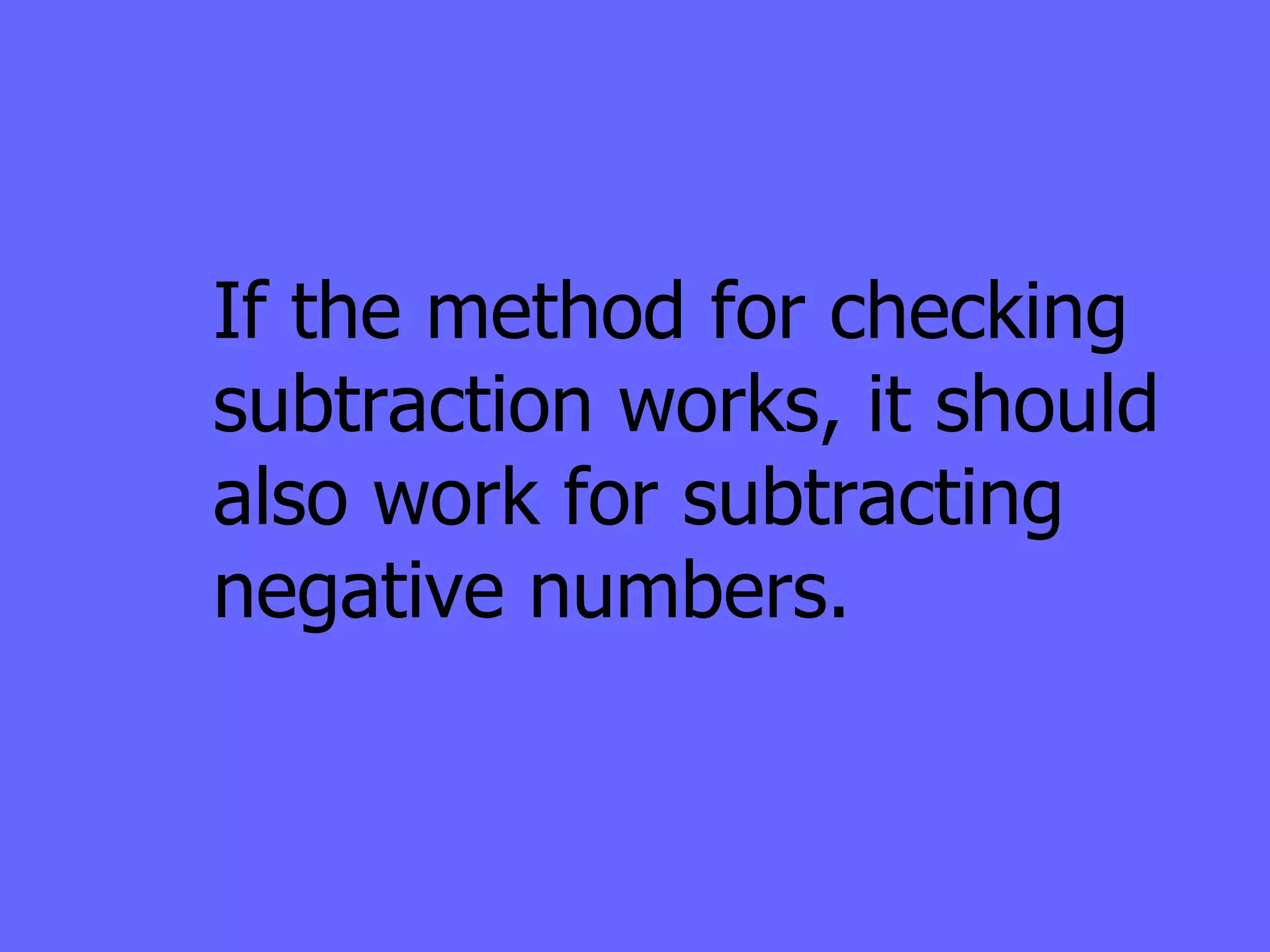 If the method for checking  subtraction works, it should also work for subtracting  negative numbers. 