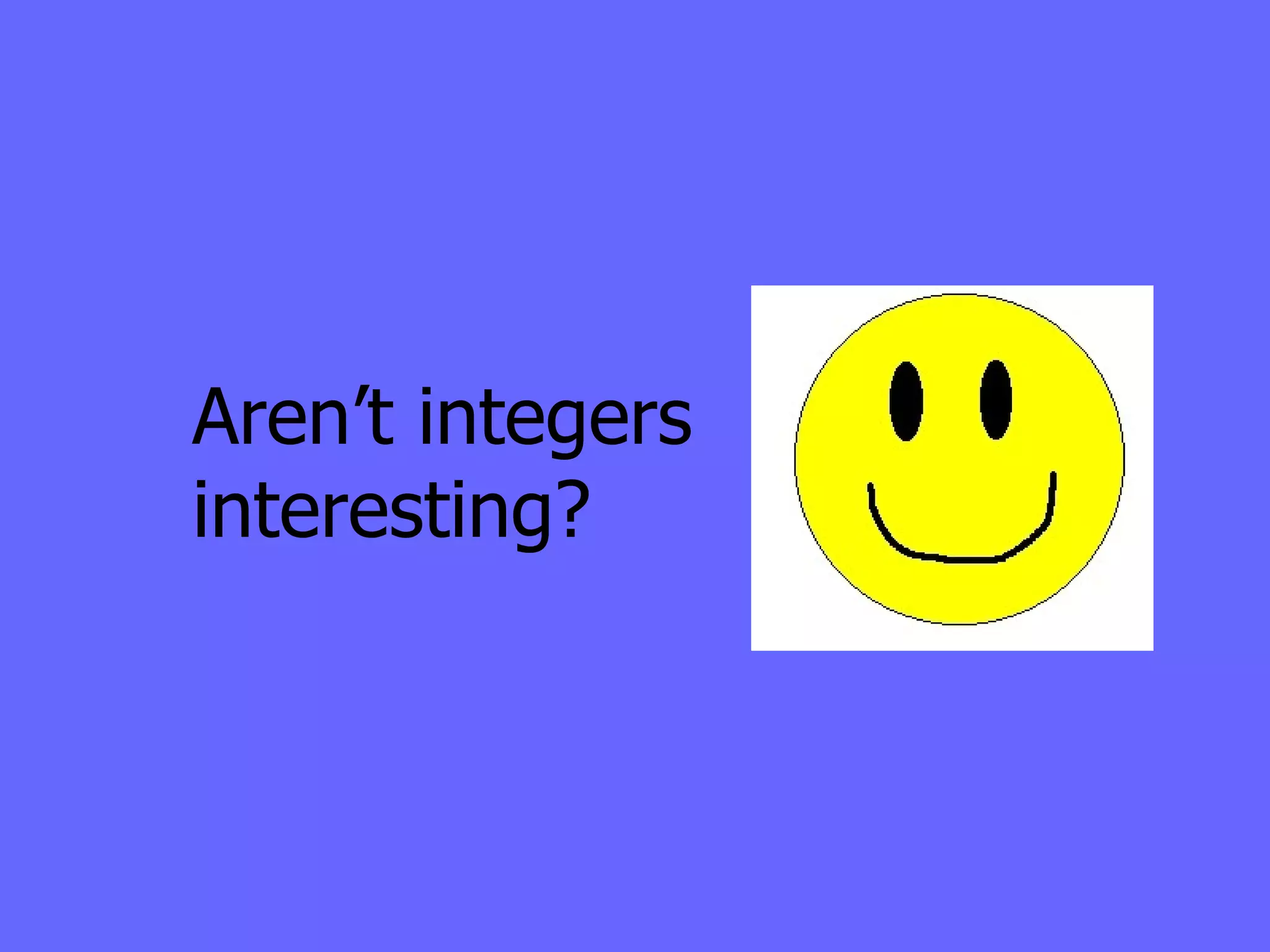 Aren’t integers interesting?  