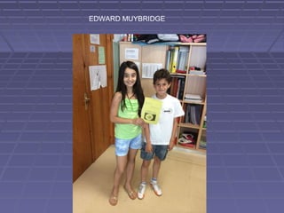 EDWARD MUYBRIDGE
 