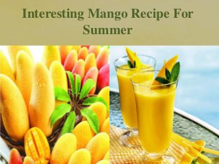 Interesting Mango Recipe For
Summer
 