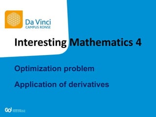 Optimization problem
Application of derivatives
Interesting Mathematics 4
 