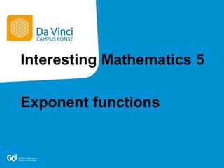 Exponent functions
Interesting Mathematics 5
 