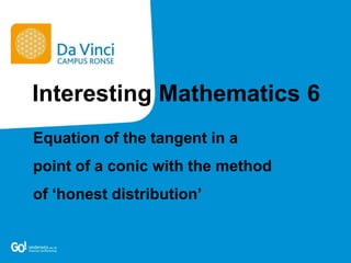 Equation of the tangent in a
point of a conic with the method
of ‘honest distribution’
Interesting Mathematics 6
 