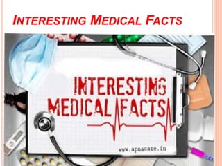 INTERESTING MEDICAL FACTS 
 