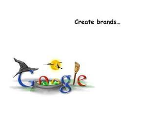 Create brands… 