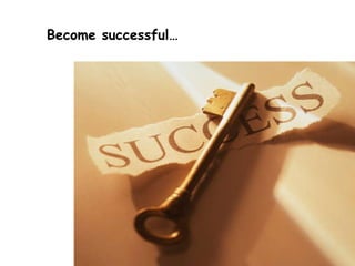 Become successful… 