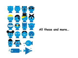 All these and more… 