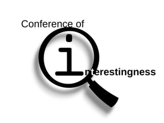 n t erestingness Conference of 