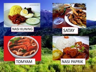 NASI KUNING SATAY
TOMYAM NASI PAPRIK
 