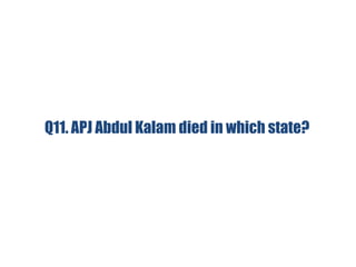 Q11. APJ Abdul Kalam died in which state?
 