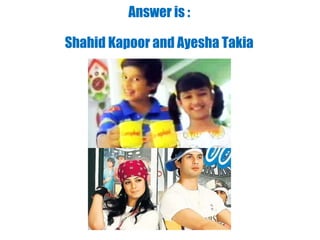 Answer is :
Shahid Kapoor and Ayesha Takia
 
