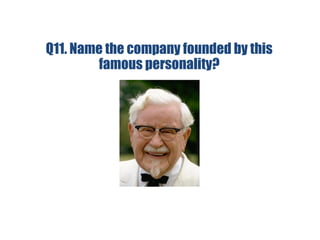 Q11. Name the company founded by this
famous personality?
 