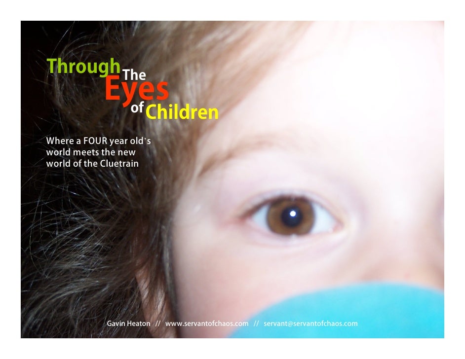 Through The
              Eyes
                of          Children
Where a FOUR year old’s
world meets the new
world of t...