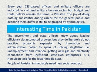 Interesting Time in Pakistan
Every year CSS-passed officers and military officers are
inducted in civil and military burea...