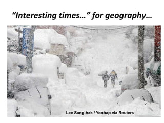 “Interesting times…” for geography…




             Lee Sang-hak / Yonhap via Reuters
 