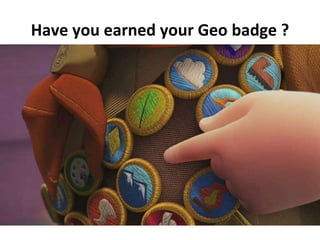 Have you earned your Geo badge ?
 