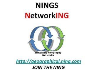 http://geographical.ning.com
       JOIN THE NING
 