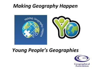 Making Geography Happen Young People’s Geographies 