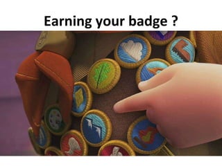 Earning your badge ? 