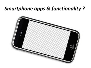 Smartphone apps & functionality ? 