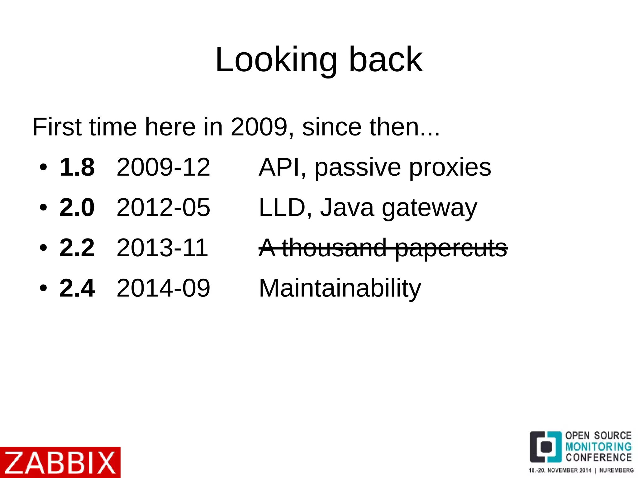 Looking back 
First time here in 2009, since then... 
● 1.8 2009-12 API, passive proxies 
● 2.0 2012-05 LLD, Java gateway 
● 2.2 2013-11 A thousand papercuts 
● 2.4 2014-09 Maintainability 
 