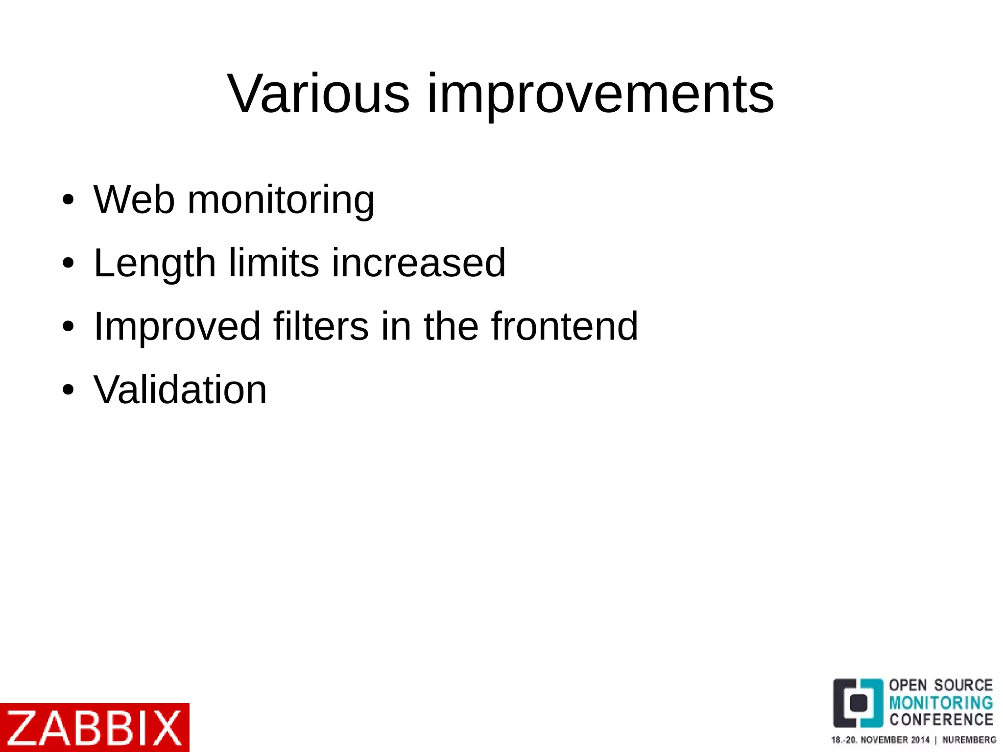 Various improvements 
● Web monitoring 
● Length limits increased 
● Improved filters in the frontend 
● Validation 
 