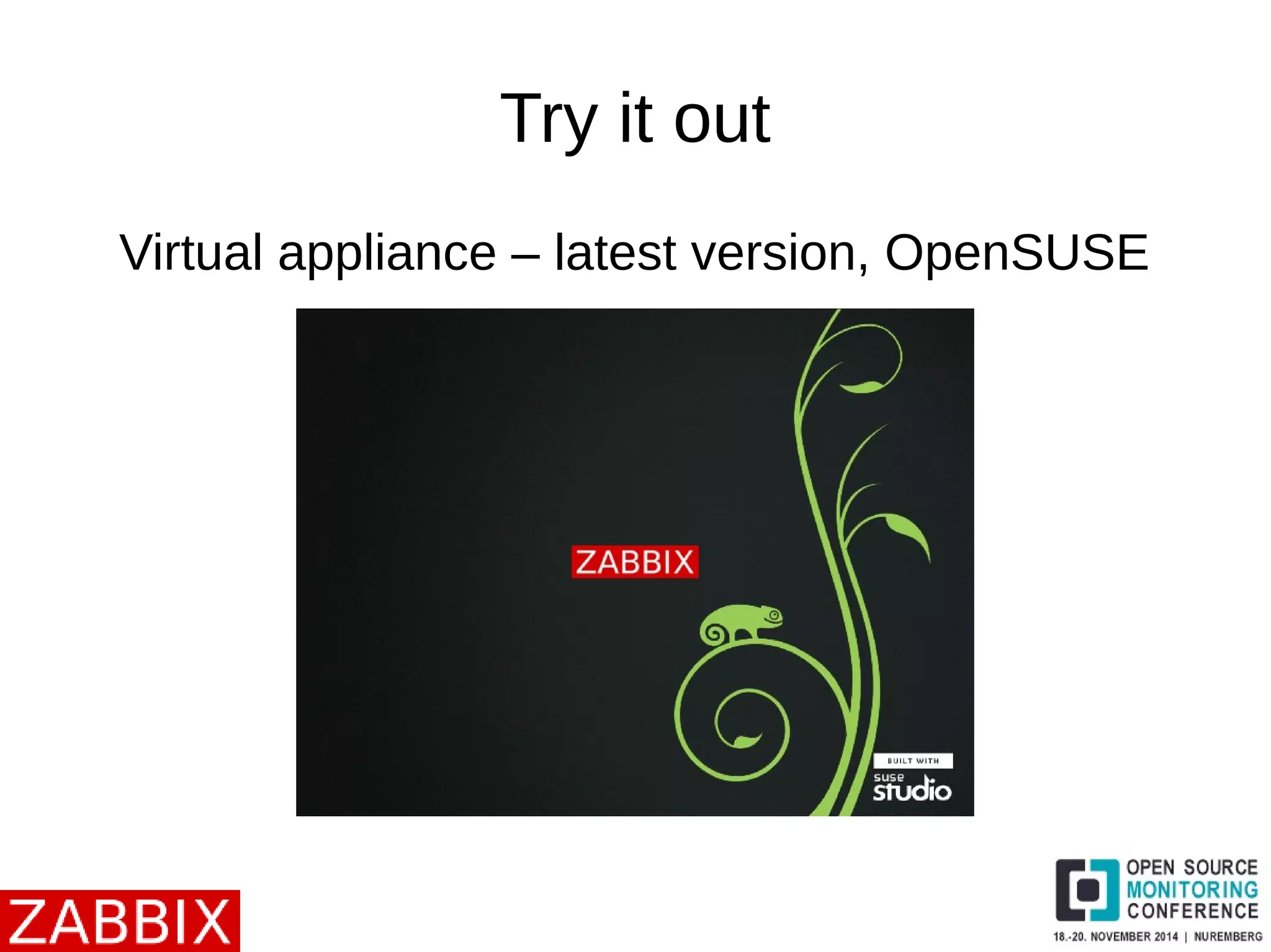 Try it out 
Virtual appliance – latest version, OpenSUSE 
 