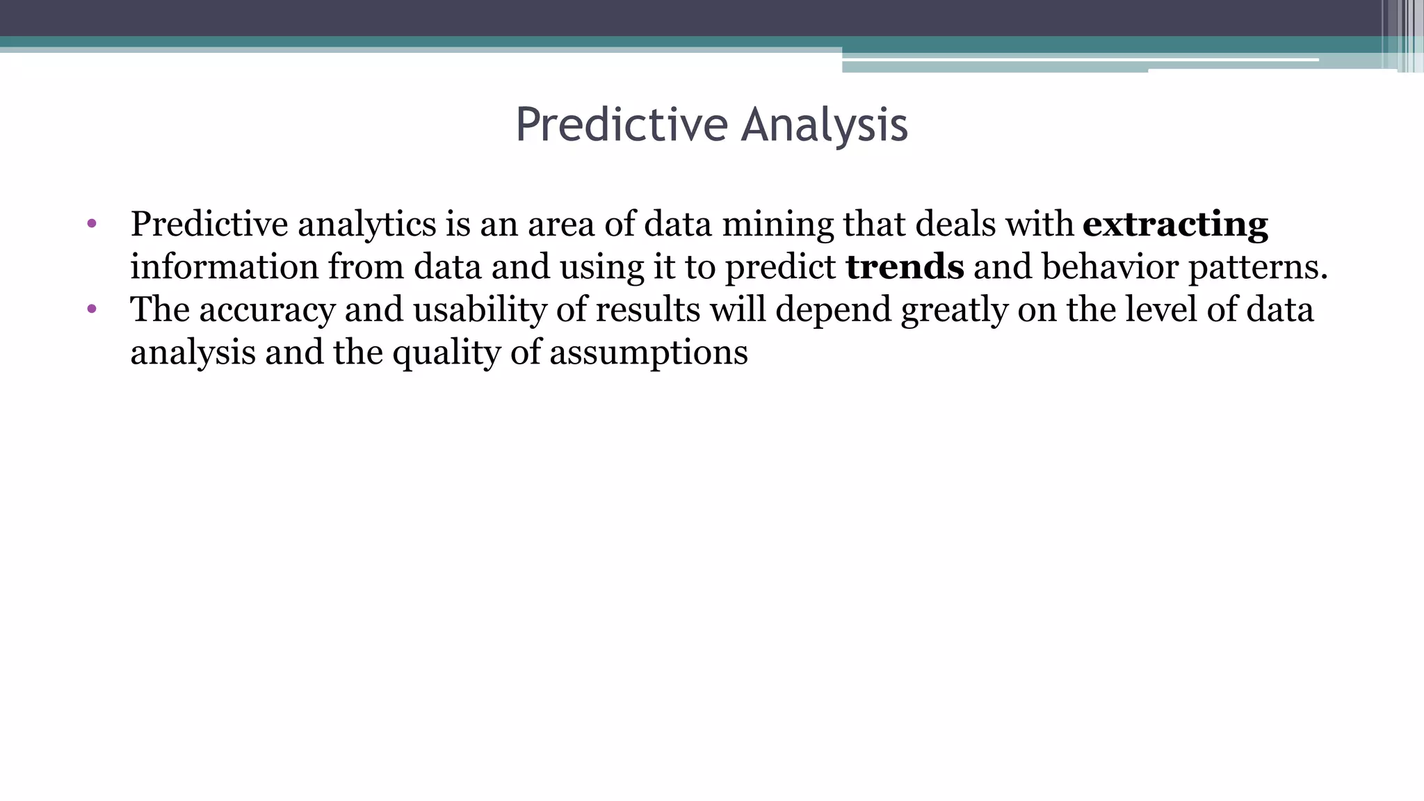 BigData used for predictions – 2012 US Election
The 2012 Election: A Big Win for Big Data
• Statistician Nate Silver, gave Barack Obama over a
90 percent chance of victory in the Electoral College.
• Algorithm 538 name - number of electors in US
• In 2008 his mathematical model correctly called 49
out of 50 states, missing only Indiana (which went to
Obama by 0.1%.) (John McCain vs Barack Obama)
• In 2012 Silver's model has correctly predicted 50 out
of 50 states.
• Incorporated hundreds of state-level polls into his
analysis. Economic variables, demographics,
electoral outcome, historical polls, economic data
and party registration figures were also incorporated
• While some analysts might cherry-pick data sources
according to whether they were qualitatively
"reliable" or "unbiased", Silver incorporated them
all. Silver's model instead looked at trends over time
 