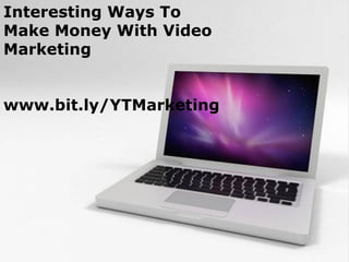 Interesting Ways To
Make Money With Video
Marketing


www.bit.ly/YTMarketing




             Powerpoint Templates
                                    Page 1
 