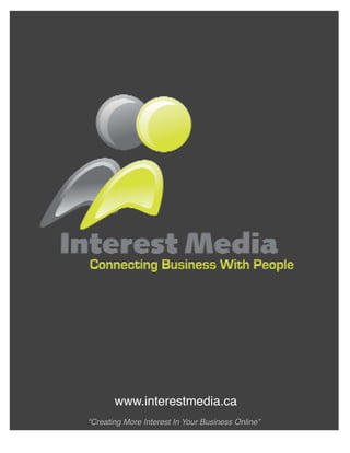 www.interestmedia.ca
“Creating More Interest In Your Business Online”
 