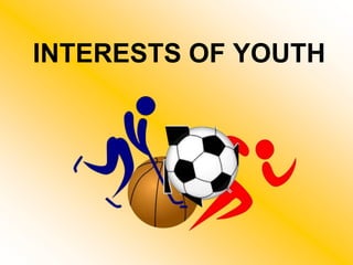INTERESTS OF YOUTH 
